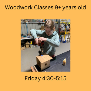 Term 4 Woodwork & Craft Classes 9+ year olds Friday 4:30 - 5:15